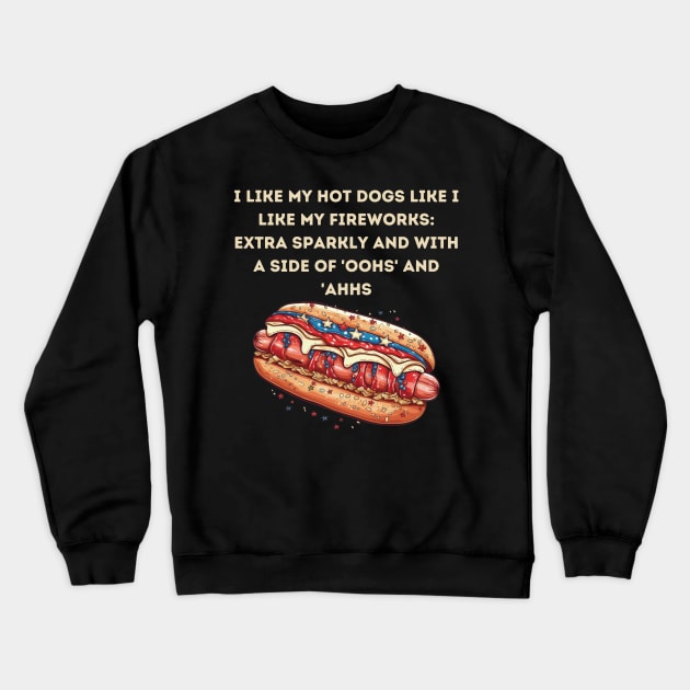 I like my hot dogs like I like my fireworks Crewneck Sweatshirt by Fun Planet